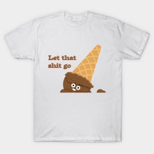 Let That Shit Go T-Shirt T-Shirt